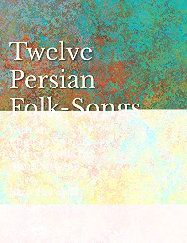 12 Persian Folk-Songs with an English Version of the Words by Alma Strettell - Sheet Music for Voice and Piano