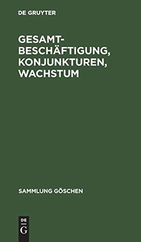 Gesamtbeschäftigung, Konjunkturen, Wachstum (Sammlung Göschen, 1172, Band 1172)