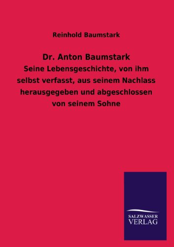 Dr. Anton Baumstark: Seine Lebensgeschichte, von ihm selbst verfasst, aus seinem Nachlass herausgegeben und abgeschlossen von seinem Sohne