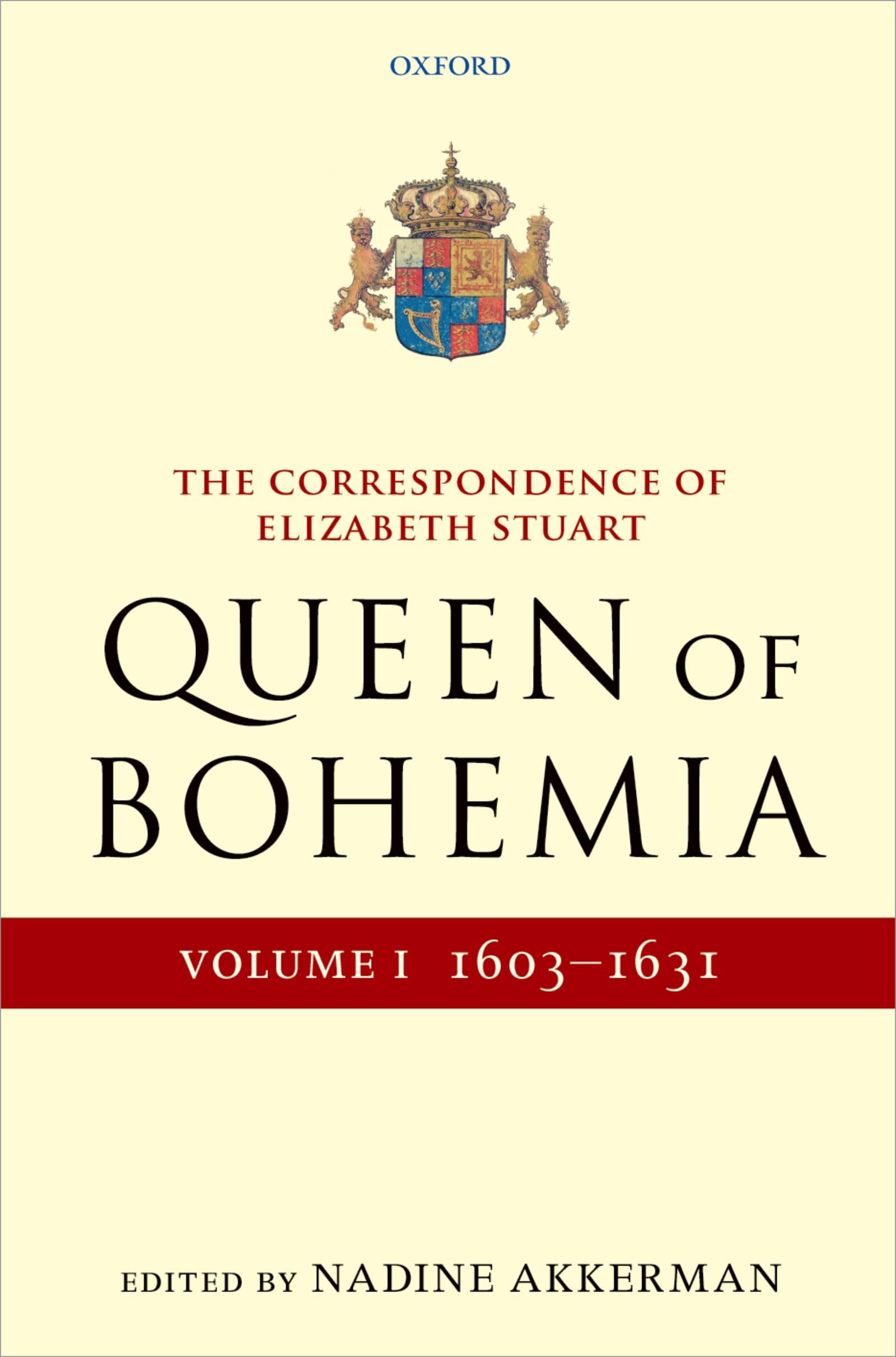 Correspondence of Elizabeth Stuart, Queen of Bohemia, Volume I: 1603-1631 (Letters of Elizabeth Stuart, Queen of Bohemia, Band 1)
