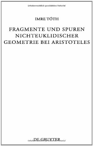 Fragmente und Spuren nichteuklidischer Geometrie bei Aristoteles (Beiträge zur Altertumskunde, Band 280)