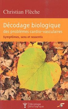 Décodage biologique des problèmes cardio-vasculaires : symptômes, sens et ressentis