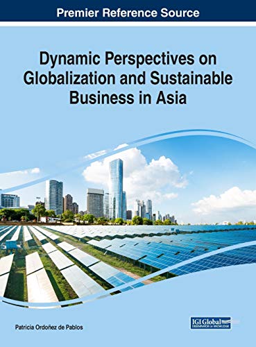 Dynamic Perspectives on Globalization and Sustainable Business in Asia (Advances in Business Strategy and Competitive Advantage)