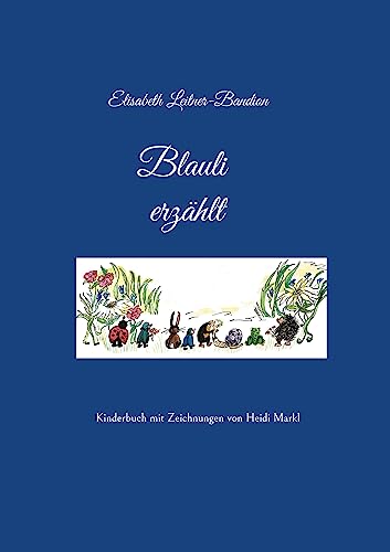 Blauli erzählt: Kinderbuch mit Zeichnungen von Heidi Markl