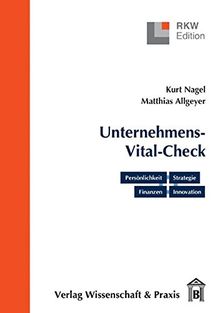 Der Unternehmens-Vital-Check. Unternehmensanalyse punktgenau: Persönlichkeit - Strategie - Finanzen - Innovation (RKW-Edition)