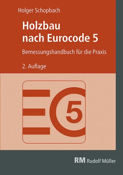 Holzbau nach Eurocode 5, 2. Auflage: Bemessungshandbuch für die Praxis: Grundlagen zur Bemessung nach DIN EN 1995