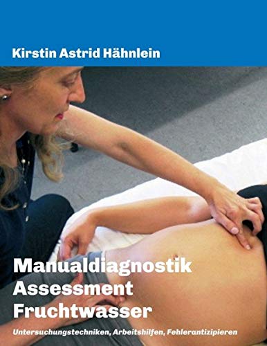 Manualdiagnostik Assessment Fruchtwasser: Untersuchungstechniken, Arbeitshilfen, Fehlerantizipieren