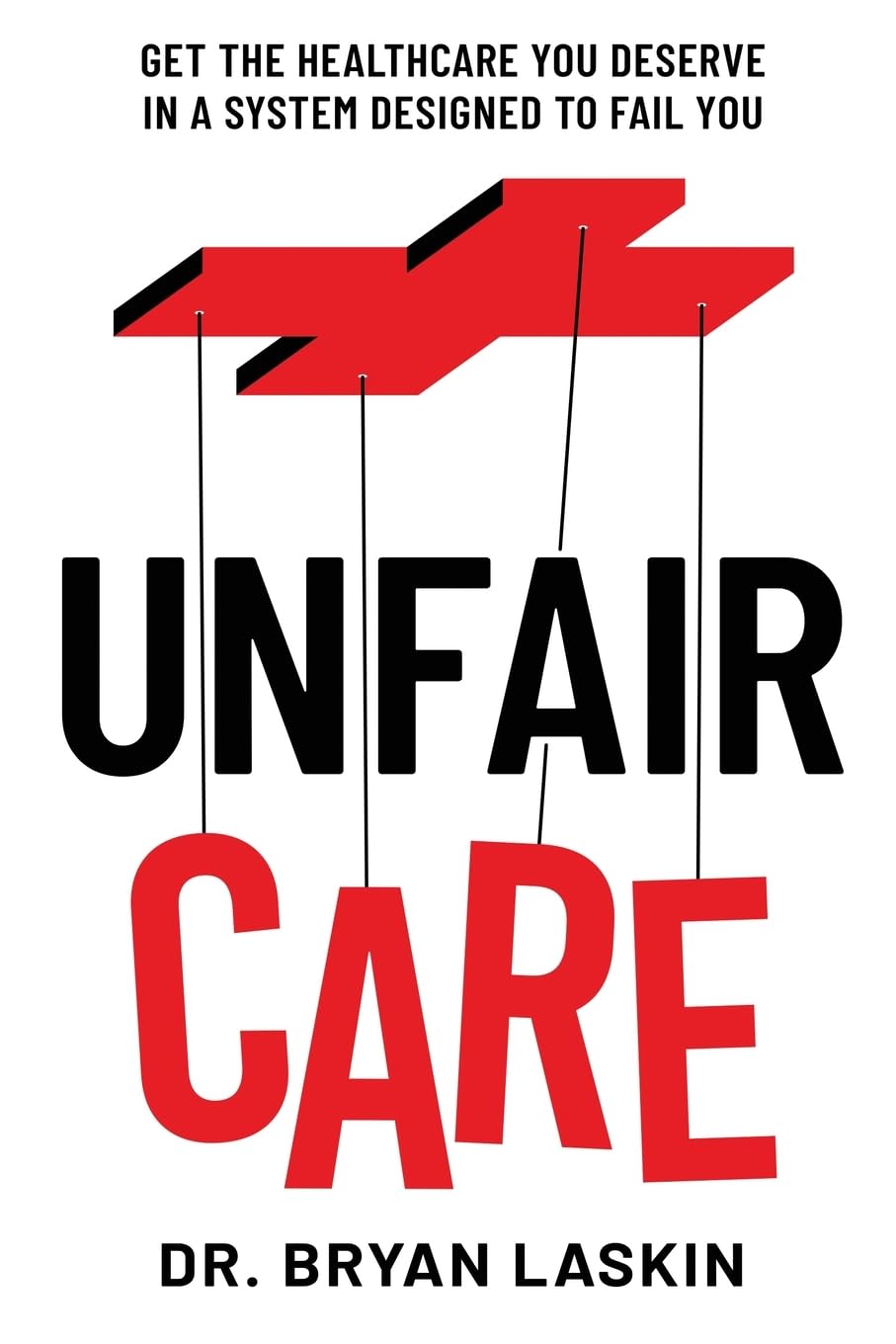 Unfair Care: Get the Healthcare You Deserve in a System Designed to Fail You