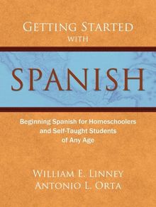 Getting Started with Spanish: Beginning Spanish for Homeschoolers and Self-Taught Students of Any Age