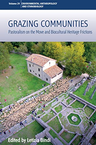 Grazing Communities: Pastoralism on the Move and Biocultural Heritage Frictions (Environmental Anthropology and Ethnobiology, 29, Band 29)