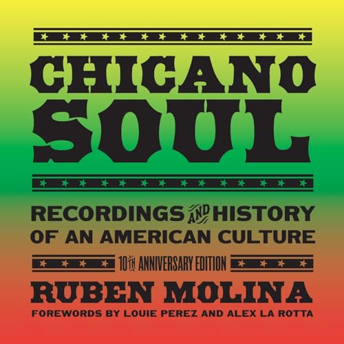 Ruben Molina Chicano Soul, Recordings And History Of An American Culture, 10th Anniversary Edition