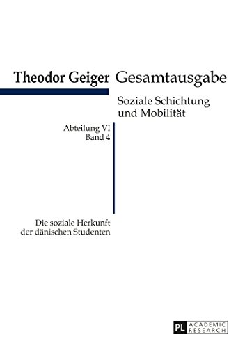 Die soziale Herkunft der dänischen Studenten: Theodor Geiger Gesamtausgabe- Abteilung IV: Soziale Schichtung und Mobilität- Band 4 (Theodor-Geiger-Gesamtausgabe (TGG))