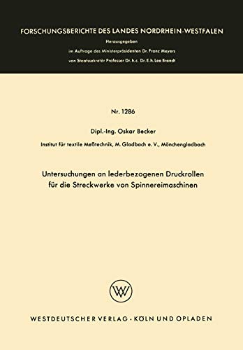 Untersuchungen an lederbezogenen Druckrollen für die Streckwerke von Spinnereimaschinen (Forschungsberichte des Landes Nordrhein-Westfalen, 1286, Band 1286)