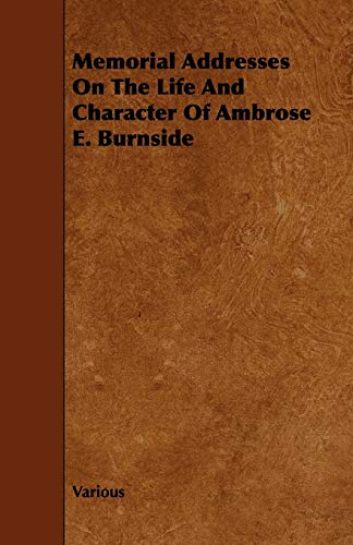 Memorial Addresses on the Life and Character of Ambrose E. Burnside