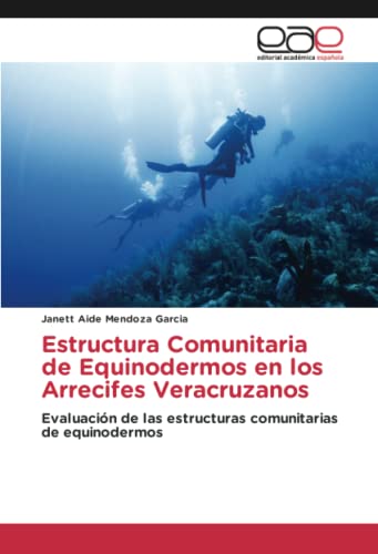 Estructura Comunitaria de Equinodermos en los Arrecifes Veracruzanos: Evaluación de las estructuras comunitarias de equinodermos