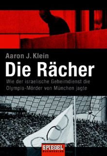 Die Rächer: Wie der israelische Geheimdienst die Olympia-Mörder von München jagte