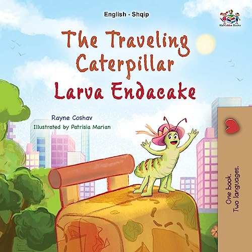 The Traveling Caterpillar (English Albanian Bilingual Book for Kids) (English Albanian Bilingual Collection)