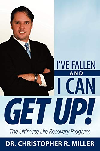 I've Fallen and I Can Get Up!: The Ultimate Life Recovery Program