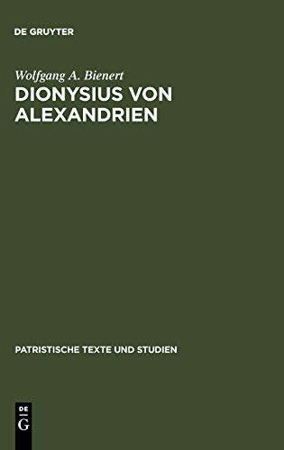Dionysius von Alexandrien: Zur Frage des Origenismus im dritten Jahrhundert (Patristische Texte und Studien, 21, Band 21)