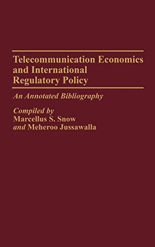 Telecommunication Economics and International Regulatory Policy: An Annotated Bibliography (Bibliographies & Indexes in Economics & Economic History)