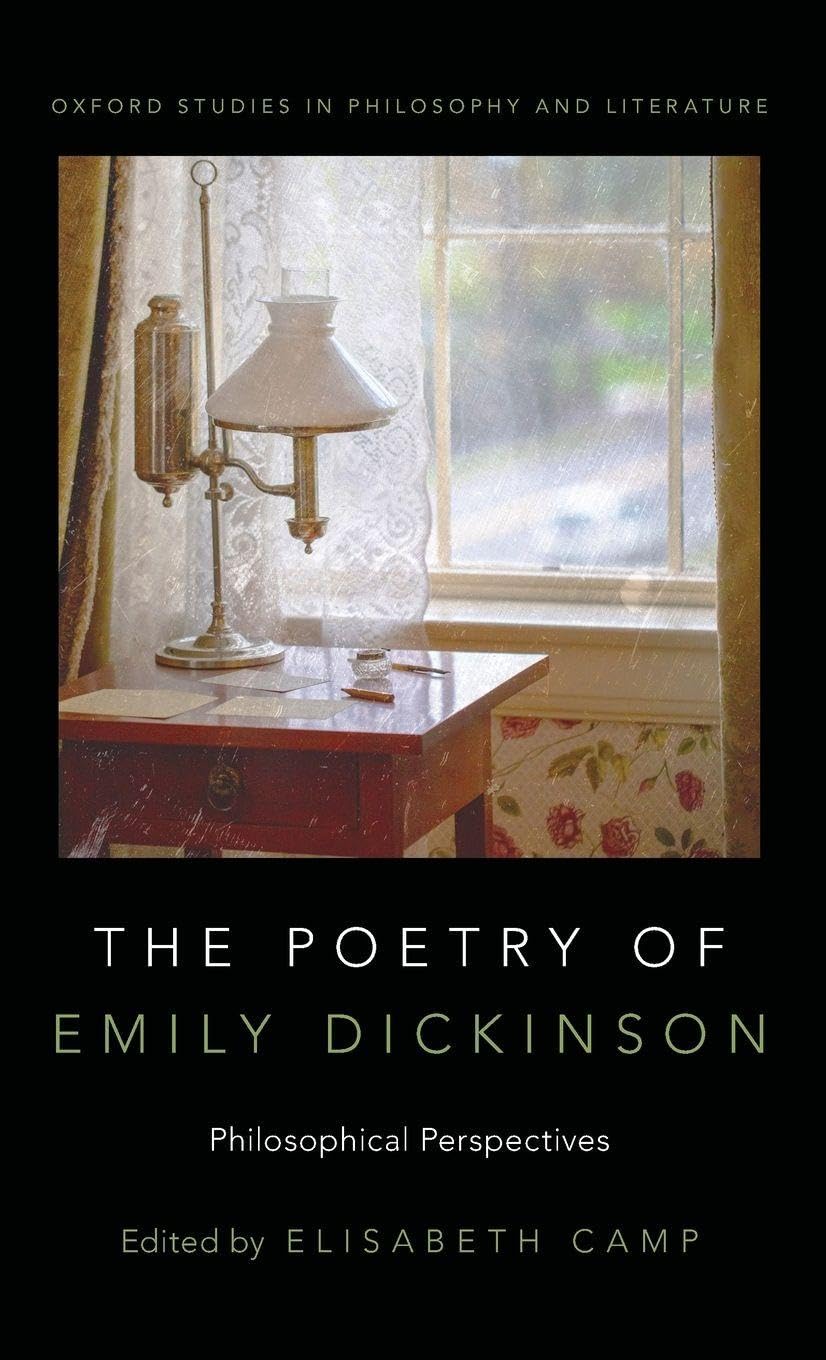 The Poetry of Emily Dickinson: Philosophical Perspectives (Oxford Studies in Philosophy and Literature)