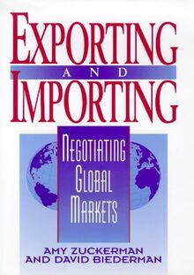 Exporting and Importing: Negotiating Global Markets: How to Buy and Sell Profitably Across Borders