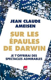 Sur les épaules de Darwin, sur les épaules des géants. Vol. 2. Je t'offrirai des spectacles admirables