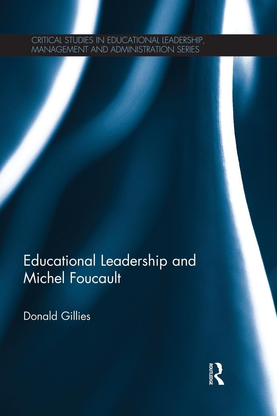 Educational Leadership and Michel Foucault (Critical Studies in Educational Leadership, Management and Administration Series)