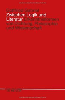 Zwischen Logik und Literatur: Erkenntnisformen von Dichtung, Philosophie und Wissenschaft