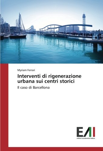 Interventi di rigenerazione urbana sui centri storici: Il caso di Barcellona