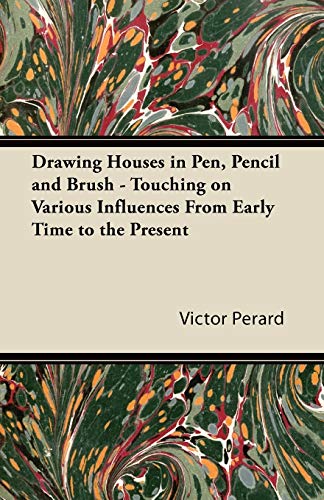 Drawing Houses in Pen, Pencil and Brush - Touching on Various Influences From Early Time to the Present