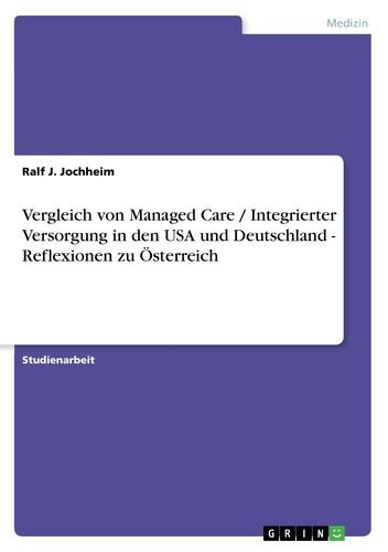 Vergleich von Managed Care / Integrierter Versorgung in den USA und Deutschland - Reflexionen zu Österreich