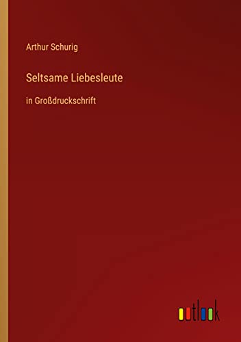 Seltsame Liebesleute: in Großdruckschrift