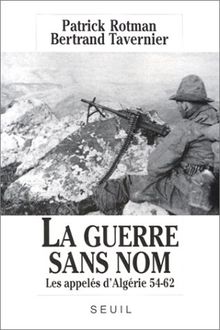 La Guerre sans nom : les appelés d'Algérie, 1954-1962