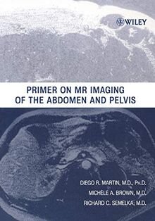 Primer on MR Imaging of the Abdomen and Pelvis