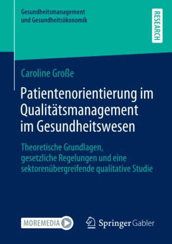 Patientenorientierung im Qualitätsmanagement im Gesundheitswesen: Theoretische Grundlagen, gesetzliche Regelungen und eine sektorenübergreifende ... und Gesundheitsökonomik)