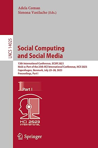 Social Computing and Social Media: 15th International Conference, SCSM 2023, Held as Part of the 25th HCI International Conference, HCII 2023, ... Notes in Computer Science, 14025, Band 14025)