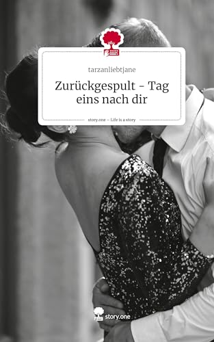 Zurückgespult - Tag eins nach dir. Life is a Story - story.one