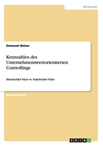 Kennzahlen des Unternehmenswertorientierten Controllings: Shareholder Value vs. Stakeholder Value