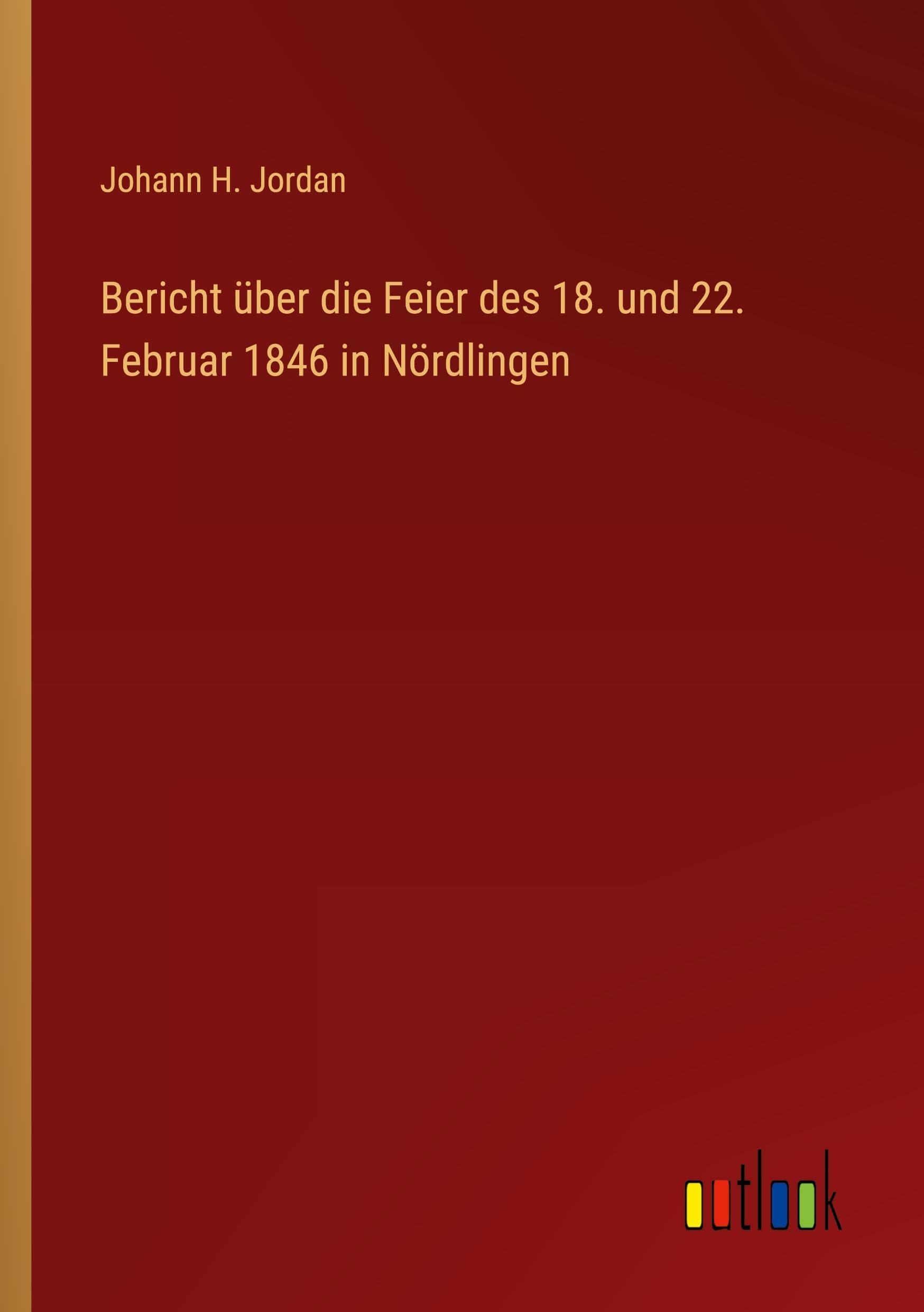 Bericht über die Feier des 18. und 22. Februar 1846 in Nördlingen