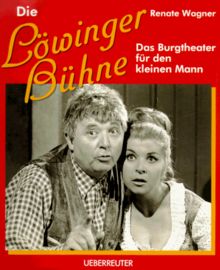 Die Löwinger-Bühne: Das Burgtheater für den kleinen Mann