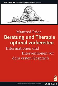 Beratung und Therapie optimal vorbereiten: Informationen und Interventionen vor dem ersten Gespräch (Systemische Therapie)