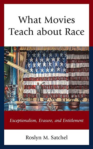 What Movies Teach about Race: Exceptionalism, Erasure, and Entitlement (Rhetoric, Race, and Religion)