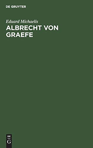 Albrecht von Graefe: Sein Leben und Wirken
