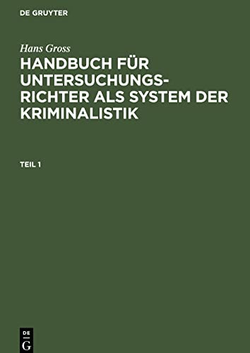 Hans Gross: Handbuch für Untersuchungsrichter als System der Kriminalistik. Teil 1