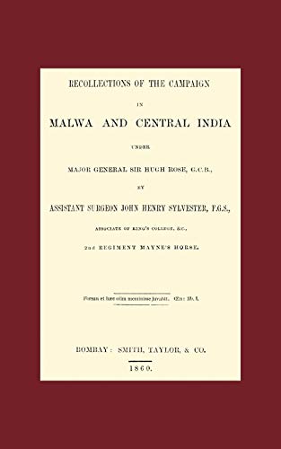 Recollections Of The Campaign In Malwa And Central India Under Major General Sir Hugh Rose, G.C.B.: Recollections Of The Campaign In Malwa And Central India Under Major General Sir Hugh Rose G.C.B.