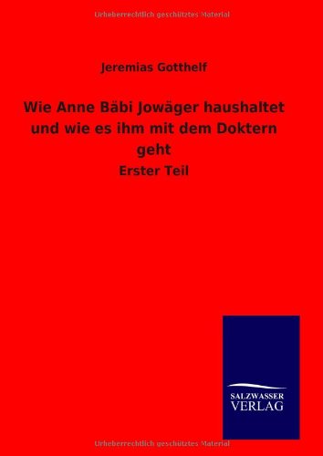 Wie Anne Bäbi Jowäger haushaltet und wie es ihm mit dem Doktern geht: Erster Teil