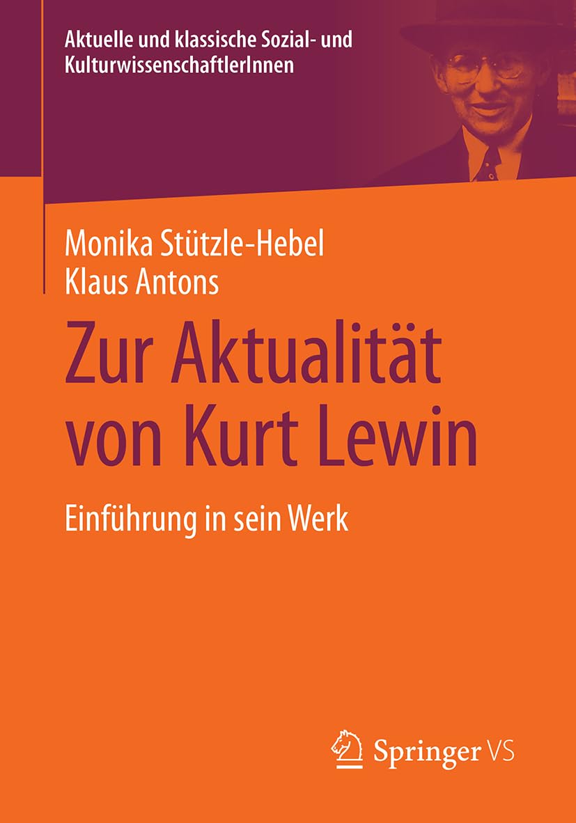 Zur Aktualität von Kurt Lewin: Einführung in sein Werk (Aktuelle und klassische Sozial- und KulturwissenschaftlerInnen)