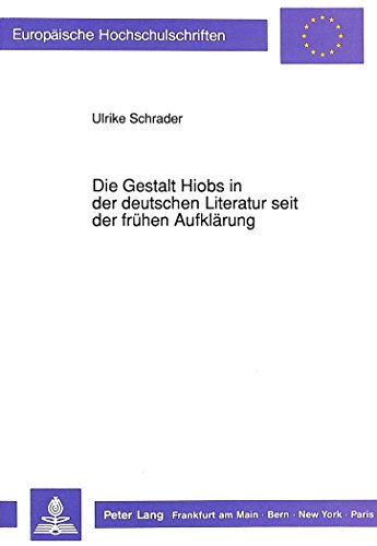 Die Gestalt Hiobs in der deutschen Literatur seit der frühen Aufklärung (Europäische Hochschulschriften / European University Studies / Publications Universitaires Européennes)