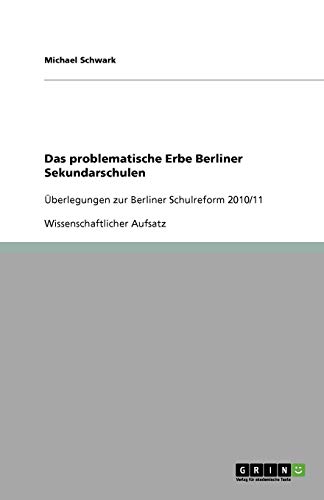 Das problematische Erbe Berliner Sekundarschulen: Überlegungen zur Berliner Schulreform 2010/11